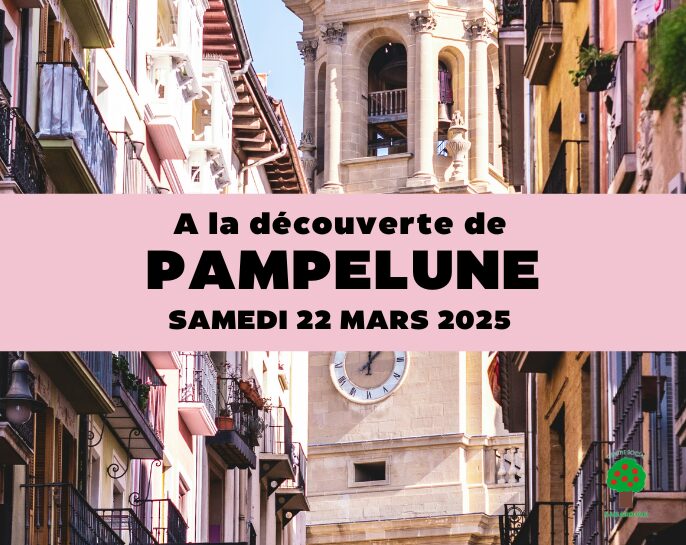 SORTIE PAMPELUNE – 22 MARS 2025